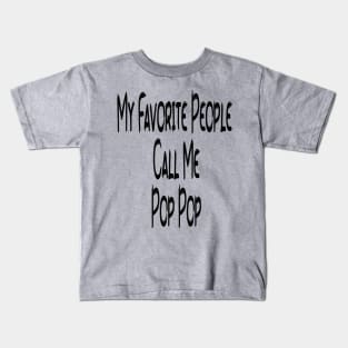 My Favorite People Call Me Pop Pop Edit Kids T-Shirt